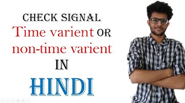 Determine signal is  Time variant or Invarient