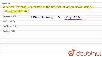 What are the products formed in the reaction of xenon hexafluoride with silicon dioxide ?