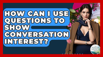 How Can I Use Questions To Show Conversation Interest? - The Personal Growth Path