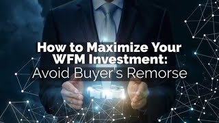 Maximize Your Workforce Management Investment And ROI Avoid Buyer’s Remorse Utilize WFM Features