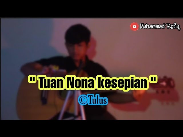 Tuan nona kesepian tulus||Cover Rofiq class=