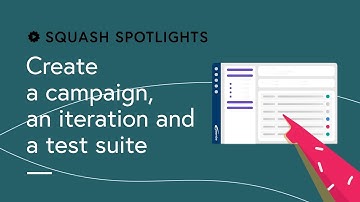 Squash Spotlights - Create a campaign, an iteration and a test suite