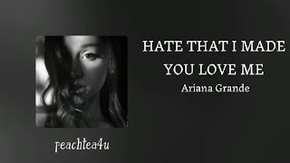 HATE THAT I MADE YOU LOVE ME - Ariana Grande | Lyrics