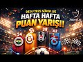 2024/2025 Süper Lig Hafta Hafta Puan Durumu | Şampiyonluk Yarışı 🔥
