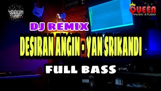 DJ REMIX DESIRAN ANGIN YAN SRIKANDI