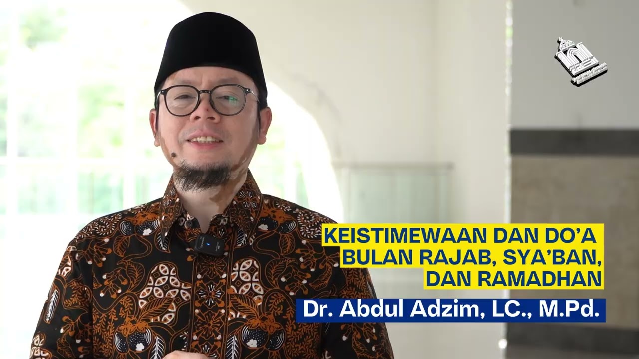 Keistimewaan dan Do’a Bulan Rajab, Sya’ban, dan Ramadhan | Dr. Abdul Adzim, LC., M.Pd