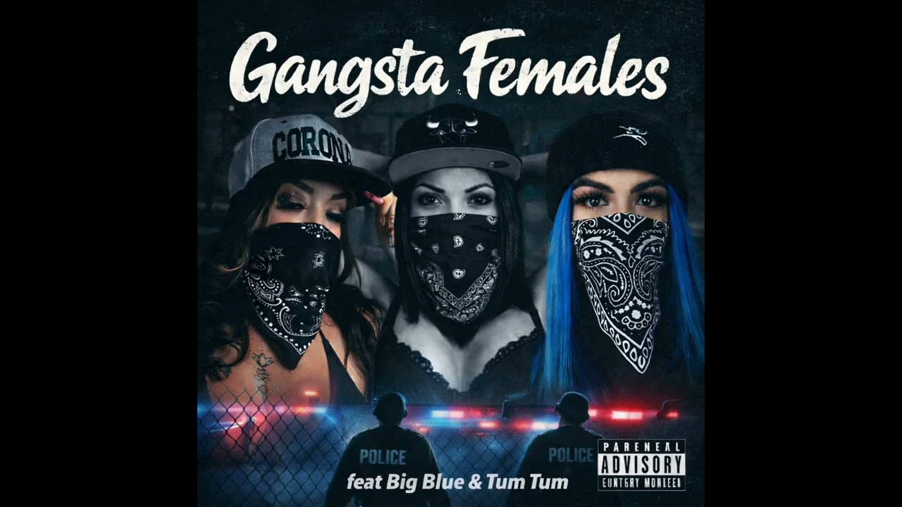 GANGSTA FEMALES FT BIG BLUE & TUM TUM