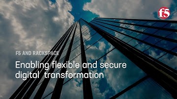 F5 and Rackspace: Enabling Flexible and Secure Digital Transformation