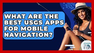What Are The Best USGS Apps For Mobile Navigation - Chasing Big Fish