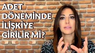 Adet Döneminde İlişkiye Girilir mi ?