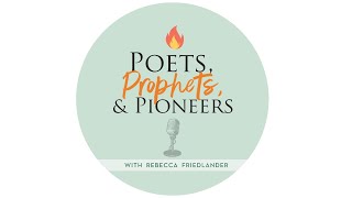 Poets, Prophets, and Pioneers #7