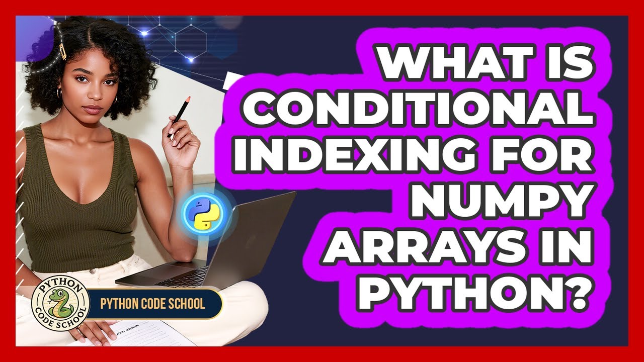 What Is Conditional Indexing For NumPy Arrays In Python? - Python Code School