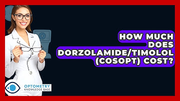 How Much Does Dorzolamide/Timolol (Cosopt) Cost? - Optometry Knowledge Base
