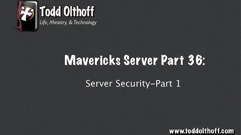 Mavericks Server Part 36: Server Security Part 1