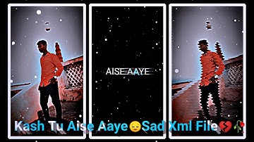 Kash Tu Aise Aaye😔 Sad Xml File || New Xml File⚡|| New Trend XML File📈 Alight motion Xml File🔰