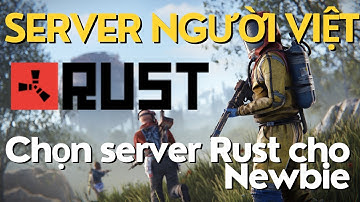 Hướng dẫn chọn server Rust cho người mới bắt đầu chơi - Server đông người Việt