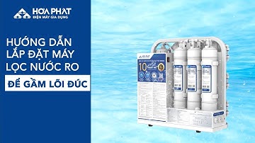Hướng Dẫn Lắp Đặt Máy Lọc Nước RO Để Gầm Hòa Phát HPU466