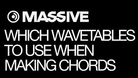 NI Massive - Wavetables. Which one to use when creating chords in Massive - How To Tutorial
