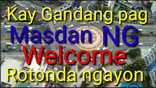 Ang Sarap pag masdan ng Welcome Rotonda ngayon