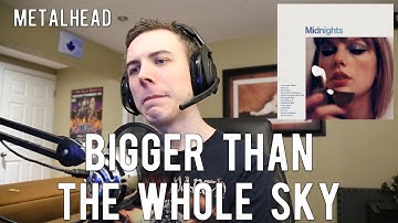 Metalhead listens to "Bigger Than The Whole Sky" by Taylor Swift
