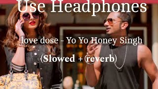Download Lagu Love dose - (Slowed+Reverb)| Yo Yo Honey Singh | Desi Kalakar || Bass Boosted || MP3