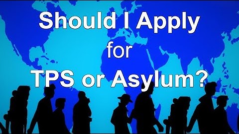 Determining Eligibility for Temporary Protected Status (TPS) or Asylum