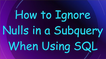 How to Ignore Nulls in a Subquery When Using SQL