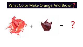 What Color Make Orange And Brown - Learn Color Mixing Step By Step