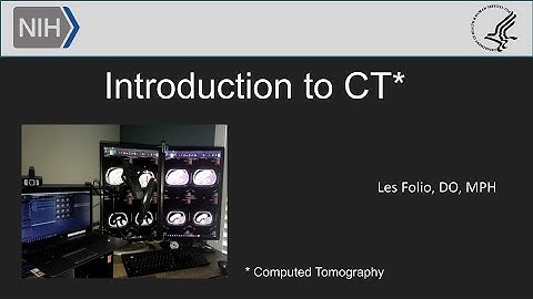 Dr. Folio gives an introduction to Computed Tomography