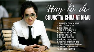 Hay Là Do Chúng Ta Chưa Vì Nhau ! Nhạc Trẻ Buồn Tâm Trạng Không Dành Cho Ai Yếu Lòng Dễ Khóc