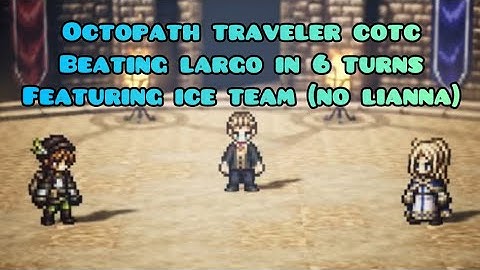 Octopath traveler Champions of the Continent:Beating largo in 6 turns featuring an ice team