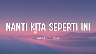 Batas Senja - Nanti Kita Seperti Ini Lyrics Video