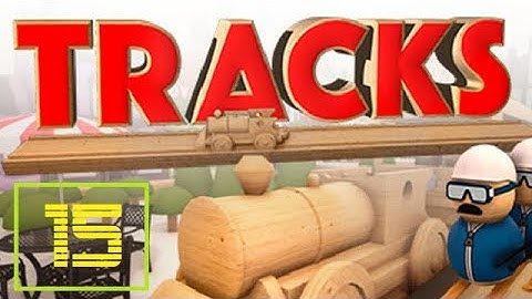 Tracks: The Train Set Game - Game Talk, w/Phil