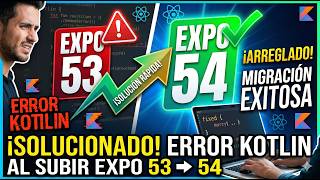 ⚠️ SOLUCIÓN: Error Kotlin al Subir Expo 53 a Expo 54 🛑