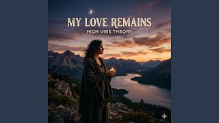 My Love Remains - High Vibe Theory