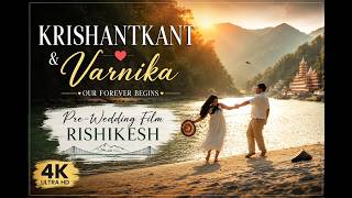 Krishankant ❤️ Varnika | Our Forever Begins | Rishikesh Pre-Wedding Cinematic Film | 4K ✨
