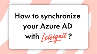 How to synchronize your Azure AD with Letsignit?