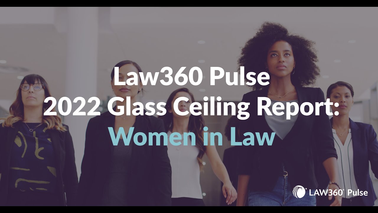 Law360 Pulse 2022 Glass Ceiling Report Women In Law YouTube