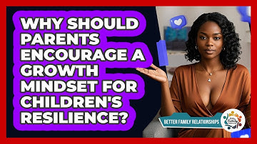 Why Should Parents Encourage A Growth Mindset For Children