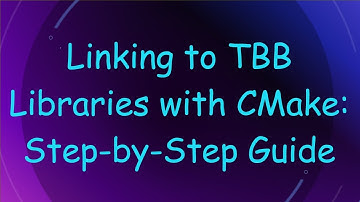 Linking to TBB Libraries with CMake: Step-by-Step Guide