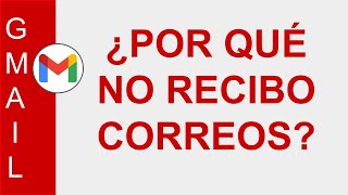 [GMAIL] ¿POR QUÉ NO RECIBO CORREOS ELECTRÓNICOS?  CUENTAS @GMAIL.COM