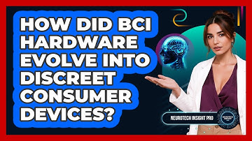 How Did BCI Hardware Evolve Into Discreet Consumer Devices? - Neurotech Insight Pro