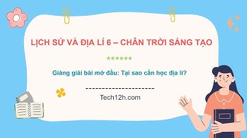 Giảng bài mở đầu: Tại sao cần học địa lí? | Bài giảng LS&DL 6 CTST