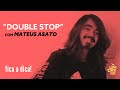 "Double Stop" com Mateus Asato | Fica a Dica