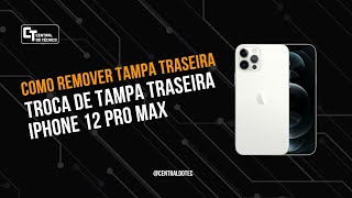TROCA DE TAMPA TRASEIRA iPHONE 12 PRO MAX | PASSO A PASSO