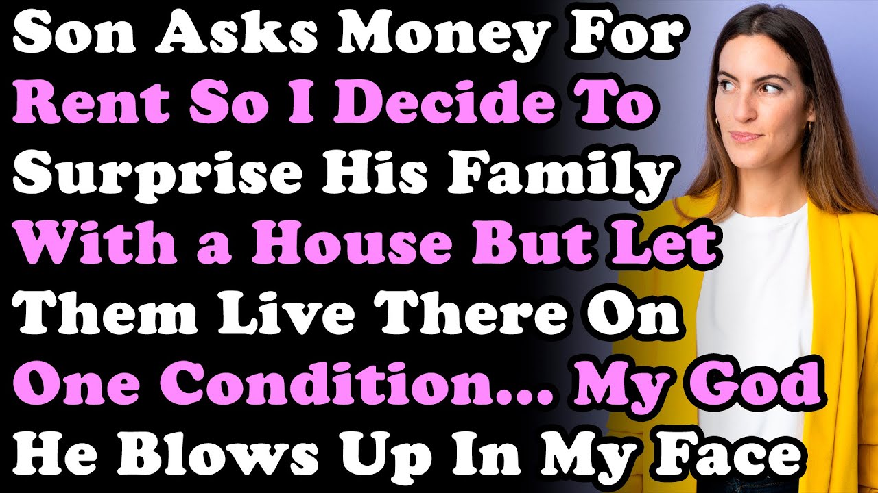 Son Asks Money For Rent So I Decide To Surprise His Family With a House But Let Them Live There On..