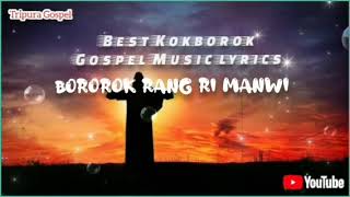 Video thumbnail of "Bororok Rang Ri Manwi || Best Kokborok Gospel Music Lyrics|| Tripura Gospel @tripuragospel."