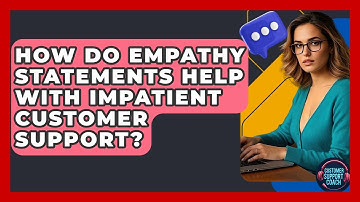 How Do Empathy Statements Help With Impatient Customer Support? - Customer Support Coach
