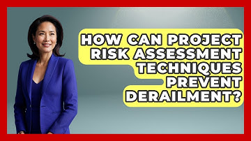 How Can Project Risk Assessment Techniques Prevent Derailment? - The Project Manager Toolkit