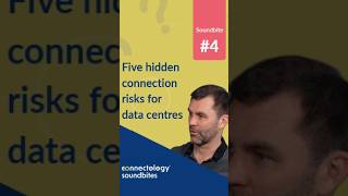 Connectology Case Five hidden connection risks for data centres - Soundbite 4